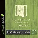 How Should I Think About Money? by R.C. Sproul