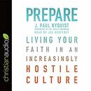 Prepare: Living Your Faith in an Increasingly Hostile Culture by J. Paul Nyquist