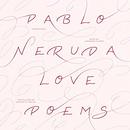 Love Poems by Pablo Neruda