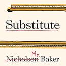 Substitute: Going to School with a Thousand Kids by Nicholson Baker