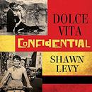 Dolce Vita Confidential by Shawn Levy
