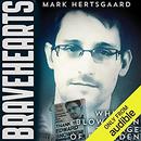 Bravehearts: Whistle-Blowing in the Age of Snowden by Mark Hertsgaard