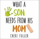 What a Son Needs from His Mom by Cheri Fuller