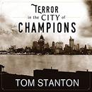 Terror in the City of Champions by Tom Stanton