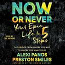 Now or Never: Your Epic Life in 5 Steps by Alexi Panos
