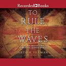 To Rule the Waves by Arthur Herman