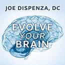 Evolve Your Brain: The Science of Changing Your Mind by Joe Dispenza