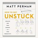 Unstuck: Breaking Free from Barriers to Your Productivity by Matthew Perman