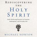 Rediscovering the Holy Spirit by Michael Horton