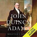 John Quincy Adams: Militant Spirit by James Traub