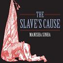 The Slave's Cause: A History of Abolition by Manisha Sinha