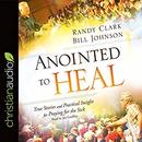 Anointed to Heal by Randy Clark