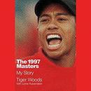 The 1997 Masters: My Story by Tiger Woods
