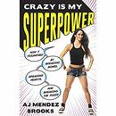 Crazy Is My Superpower by A.J. Mendez