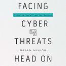 Facing Cyber Threats Head On by Brian Minick