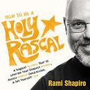 How to Be a Holy Rascal by Rabbi Rami Shapiro