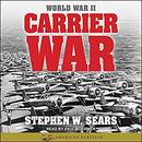 World War II: Carrier War by Stephen W. Sears