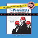 The Politically Incorrect Guide to the Presidents, Part 1 by Larry Schweikart