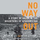 No Way Out: A Story of Valor in the Mountains of Afghanistan by Mitch Weiss