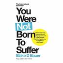 You Were Not Born to Suffer by Blake Bauer