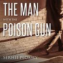 The Man with the Poison Gun by Serhii Plokhy