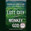 The Lost City of the Monkey God by Douglas Preston
