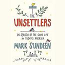 The Unsettlers: In Search of the Good Life in Today's America by Mark Sundeen