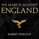 We March Against England by Robert Forczyk