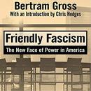 Friendly Fascism: The New Face of Power in America by Bertram Gross