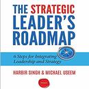 The Strategic Leader's Roadmap by Harbir Singh
