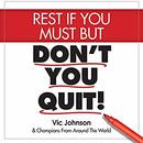 Rest If You Must, but Don't You Quit by Vic Johnson