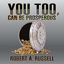 You Too, Can Be Prosperous by Robert A. Russell