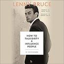 How to Talk Dirty and Influence People by Lenny Bruce