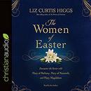 The Women of Easter by Liz Curtis Higgs