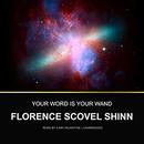 Your Word Is Your Wand by Florence Shinn