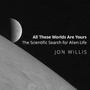 All These Worlds Are Yours by Jon Willis
