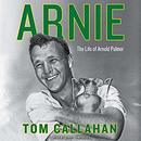 Arnie: The Life of Arnold Palmer by Tom Callahan