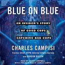 Blue on Blue: An Insider's Story of Good Cops Catching Bad Cops by Charles Campisi
