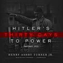 Hitler's Thirty Days to Power: January 1933 by Henry Ashby Turner, Jr.