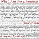 Why I Am Not a Feminist by Jessa Crispin