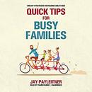 Quick Tips for Busy Families by Jay Payleitner