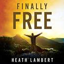 Finally Free: Fighting for Purity With the Power of Grace by Heath Lambert