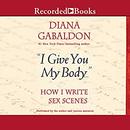 I Give You My Body...: How I Write Sex Scenes by Diana Gabaldon