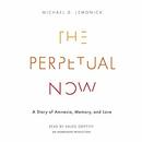 The Perpetual Now: A Story of Amnesia, Memory, and Love by Michael D. Lemonick