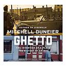 Ghetto: The Invention of a Place, the History of an Idea by Mitchell Duneier