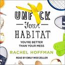 Unf--k Your Habitat: You're Better Than Your Mess by Rachel Hoffman