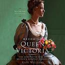 Becoming Queen Victoria by Kate Williams