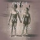 Once We Were Sisters by Sheila Kohler