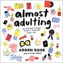 Almost Adulting: All You Need to Know to Get It Together (Sort Of) by Arden Rose
