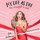 My Life as Eva: The Struggle Is Real by Eva Gutowski